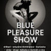 (Blue Pleasure Show II)